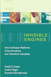 Invisible Engines: How Software Platforms Drive Innovation and Transform Industries (MIT Press)