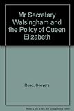 Front cover for the book Mr. Secretary Walsingham and the policy of Queen Elizabeth by Conyers Read