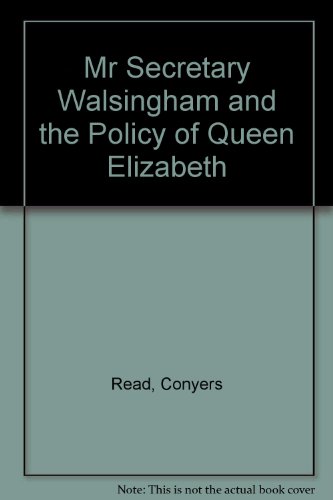 Mr. Secretary Walsingham and the policy of Queen Elizabeth