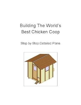 Building The Worlds Best Chicken Coop Kindle Edition By Alvin