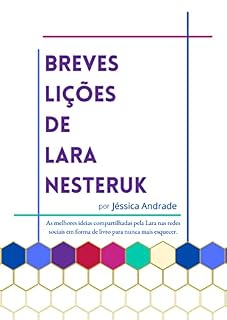 Livro Breves Lições de Lara Nesteruk: As melhores ideias compartilhadas pela Lara nas redes sociais em forma de livro para nunca mais esquecer.