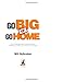 Go BIG or Go HOME - Book by Wil Schroter