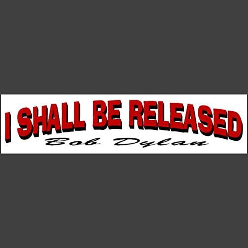 I Shall Be Released - Bob Dylan Bumper Sticker - BUY 2 GET 1 FREE
