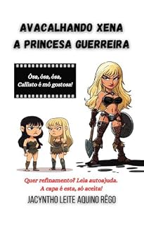 Livro Avacalhando Xena - A Princesa Guerreira: Ósa, ósa, ósa, Callisto é mó gostosa!