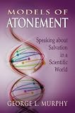 Models of Atonement: Speaking about Salvation in a Scientific World by