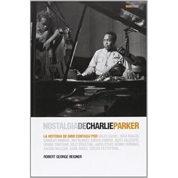 Nostalgia de Charlie Parker: La Historia de Bird contada por Miles Davis, Max Roach, Charles Mingus, Art Blakey, Edgar Varese, Dizzy Gillespie, Lennie ... Earl Hines, Oscar Pettiford (BioRitmos) Nostalgia de Charlie Parker: La Historia de Bird contada por Miles Davis, Max Roach, Charles Mingus, Art Blakey, Edgar Varese, Dizzy Gillespie, Lennie ... Earl Hines, Oscar Pettiford (BioRitmos)