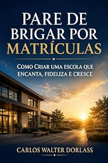 Livro Pare de Brigar por Matrículas: Como Criar uma Escola que Encanta, Fideliza e Cresce