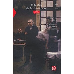 El teatro de las histéricas. De cómo Charcot descubrió, entre otras cosas, que también había histéricos (Spanish Edition)