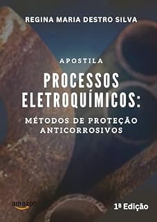 Livro Apostila: PROCESSOS ELETROQUÍMICOS: MÉTODOS DE PROTEÇÃO ANTICORROSIVOS