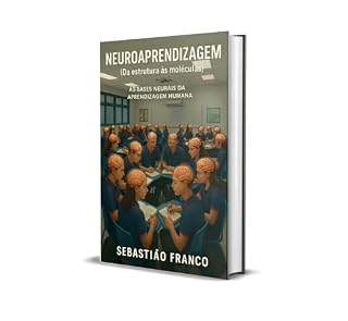 Livro NEUROAPRENDIZAGEM (DA ESTRUTURA AS MOLÉCULAS): AS BASES NEURAIS DA APRENDIZAGEM HUMANA
