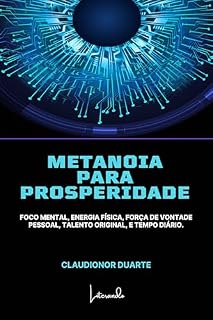 Livro Metanoia para Prosperidade: Foco mental, energia física, força de vontade pessoal, talento original, e tempo diário