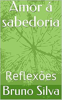 Livro Amor á sabedoria : Reflexões (O desafio de amar Livro 1)
