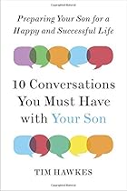 Ten Conversations You Must Have with Your Son: Preparing Your Son for a Happy and Successful Life