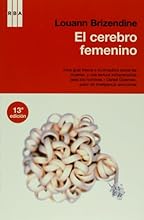 El cerebro femenino. Las claves cientificas de como piensan y actuan las mujeres y las ninas (Spanish Edition)
