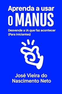 Livro Aprenda a usar o Manus: Desvende a IA que Faz Acontecer (Para Iniciantes)
