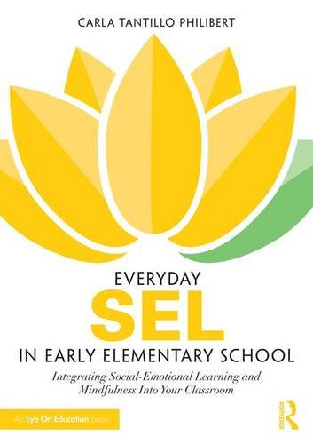 Everyday SEL in Early Childhood: Integrating Social-Emotional Learning and Mindfulness Into Your Classroom