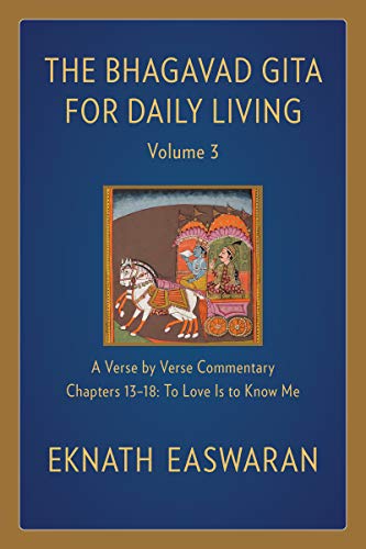The Bhagavad Gita for Daily Living, Volume 3: A Verse-by-Verse Commentary: Chapters 13-18 To Love Is to Know Me (The Bhagavad Gita for Daily Living, 3)