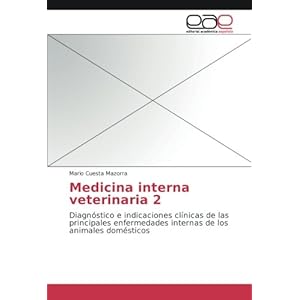 Medicina interna veterinaria 2: Diagnóstico e indicaciones clínicas de las principales enfermedades internas de los animales domésticos (Spanish Ed