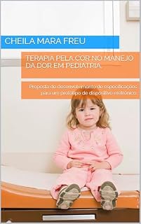 Livro Terapia pela cor no manejo da dor em pediatria.: Proposta de desenvolvimento de especificações para um protótipo de dispositivo eletrônico.