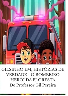 Livro GILSINHO EM, HISTÓRIAS DE VERDADE - O BOMBEIRO HERÓI DA FLORESTA
