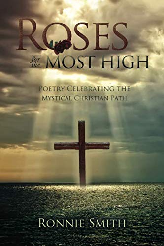 Roses for the Most High: Poetry Celebrating the Mystical Christian Path by Mr Ronnie Smith