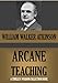 The Arcane Teaching (Timeless Wisdom Collection Book 115)