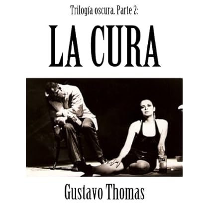 Trilogía Oscura 2: La Cura (Teatro de Gustavo Thomas) Trilogía Oscura 2: La Cura (Teatro de Gustavo Thomas)