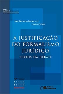 Livro A JUSTIFICAÇÃO DO FORMALISMO JURÍDICO - TEXTOS EM DEBATE - SÉRIE DIREITO EM DEBATE - DDJ