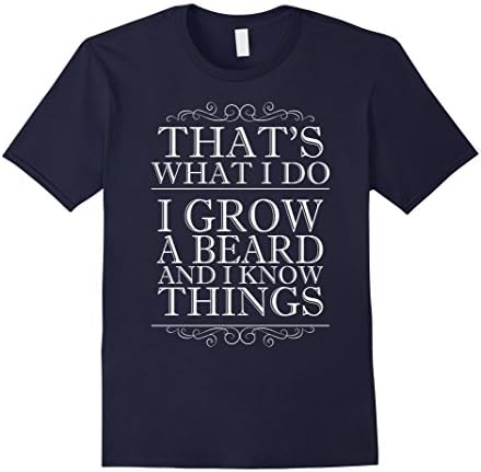 Mens That's What I Do I Grow a Beard and I Know Things T-Shirt 3XL Navy