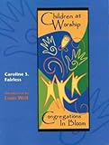 Children at Worship : Congregations in Bloom, Fairless, Caroline, 0898693268