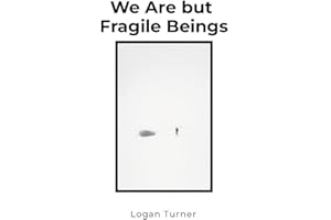 We Are but Fragile Beings