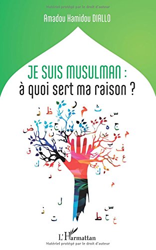 Je suis musulman : à quoi sert ma raison? (French Edition)
