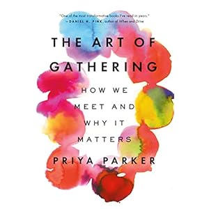 The Art of Gathering: How We Meet and Why It Matters