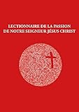 Lectionnaire de la Passion de notre Seigneur Jésus Christ by 