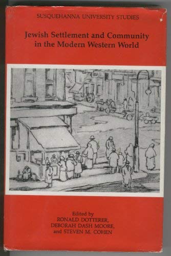 Jewish Settlement and Community in the Modern Western World (Susquehanna University Studies) by Ronald Dotterer, Deborah Dash Moore