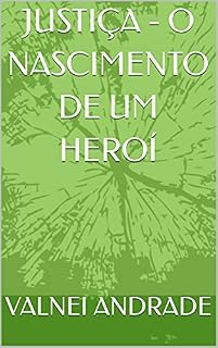 Livro JUSTIÇA - O NASCIMENTO DE UM HEROÍ