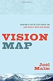 Vision Map: Charting a Step-by-Step Course for Your Biggest Hopes and Dreams by Joel Malm