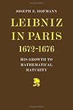 Leibniz in Paris 1672-1676, Hofmann, Joseph H., 0521202582