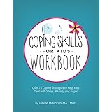 Coping Skills for Kids Workbook: Over 75 Coping Strategies to Help Kids Deal with Stress, Anxiety and Anger