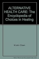 Alternative Health Care: The Encyclopedia of Choices in Healing 1851525637 Book Cover
