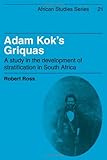 Front cover for the book Adam Kok's Griquas: A Study in the Development of Stratification in South Africa by Robert Ross