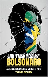 Livro Jair 'Falso Messias' Bolsonaro : As escolhas que desfizeram o mito