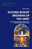 Kicking Bishop Brennan up the Arse : Negotiating Texts and Contexts in Contemporary Irish Studies, O'Brien, Eugene, 3039115391