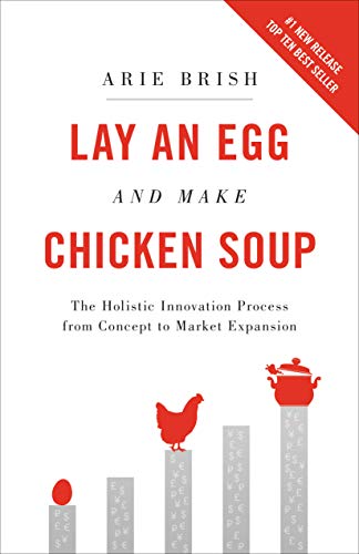 Lay An Egg And Make Chicken Soup The Holistic Innovation Process From Concept To Market Expansion