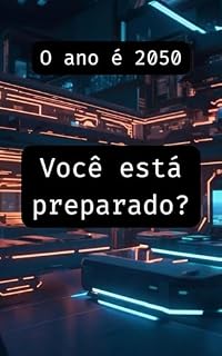 Livro O Ano é 2050. Você está preparado?: O Mundo mudou! Veja a transformação na vida das pessoas
