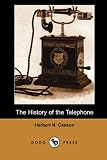 The History of the Telephone (Dodo Press): "Thirty-Five Short Years, And Presto! The Newborn Art Of
