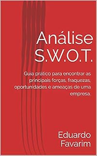 Livro Análise S.W.O.T.: Guia prático para encontrar as principais forças, fraquezas, oportunidades e ameaças de uma empresa.