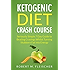 Ketogenic Diet Crash Course: Seriously Simple 7 Day Guide to Beating Cravings Whilst Turning Stubborn Fat into Energy