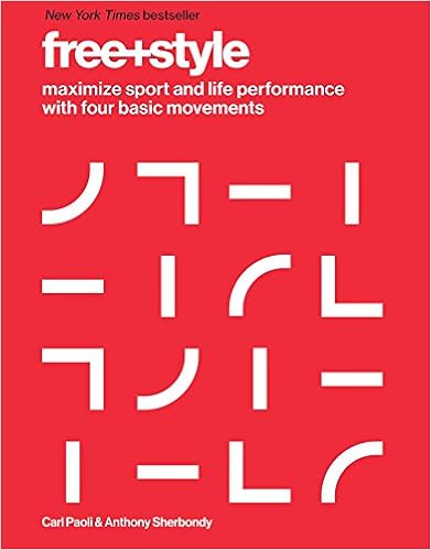 Free+Style: Maximize Sport and Life Performance with Four Basic Movements, by Carl Paoli Anthony Sherbondy Free+Style: Maximize Sport and Life Performance with Four Basic Movements, by Carl Paoli Anthony Sherbondy