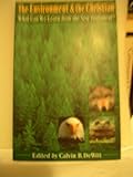 The Environment and the Christian : What Can We Learn from the New Testament, , 0801030064